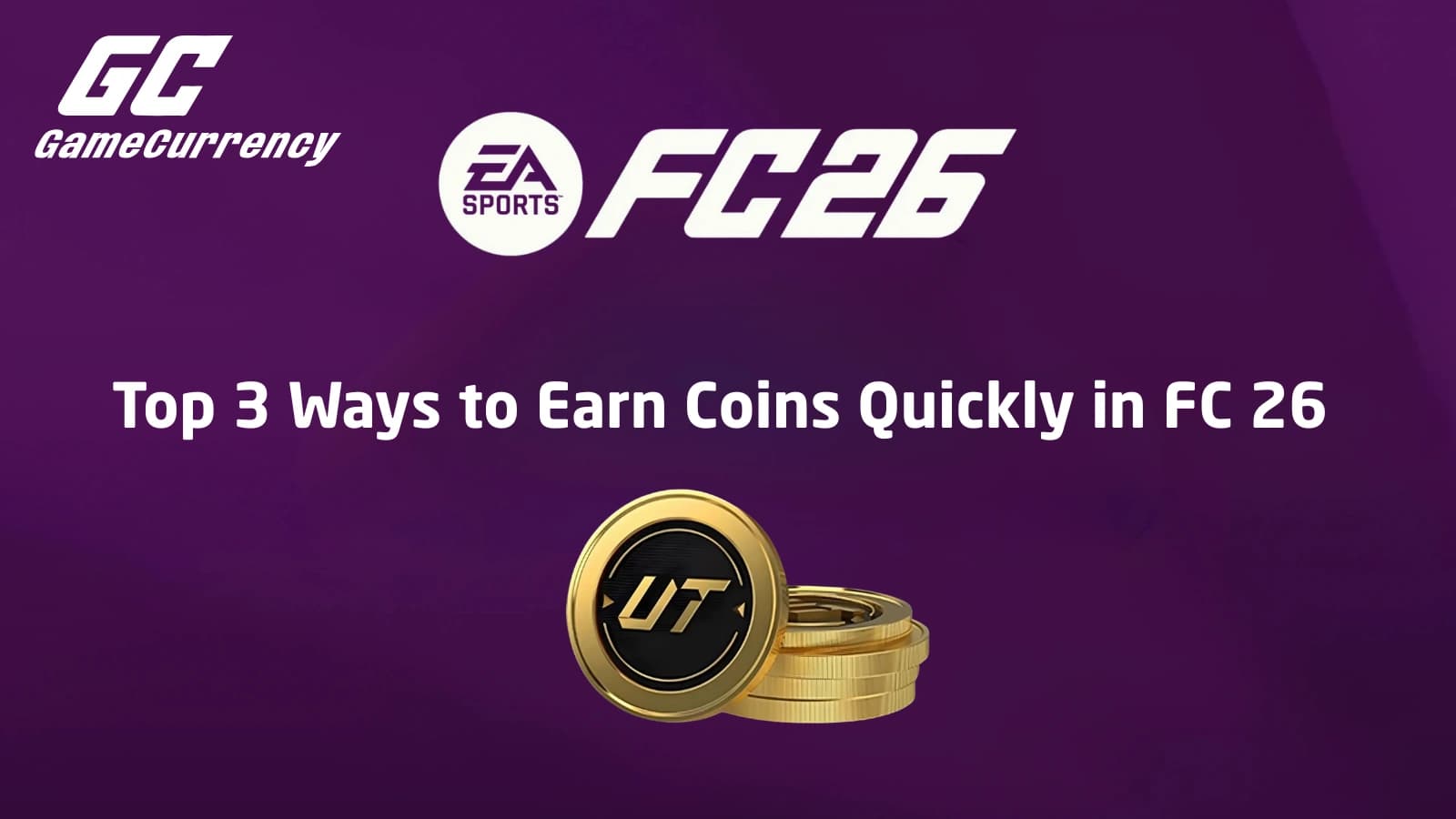 Top 3 Ways to Earn FC 26 Coins Quickly